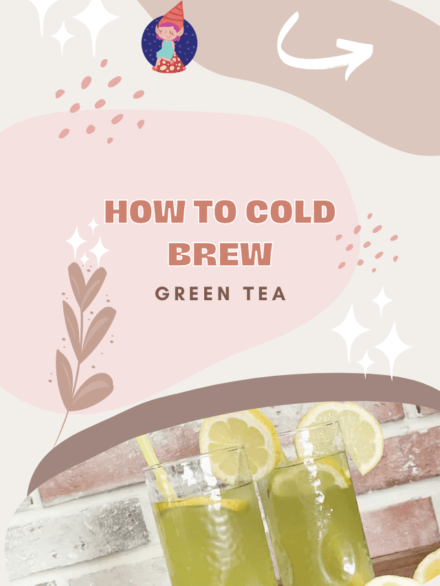 HOW TO COLD BREW GREEN TEA Crafty Little Gnome