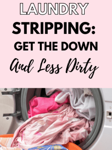 Laundry Stripping Get the Down and (Less) Dirty.