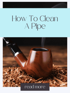 How to Clean a Pipe.