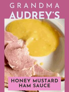 Grandma Audrey's Honey Mustard Ham Sauce.