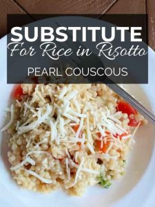 Substitute for Rice In Risotto Pearl Couscous.