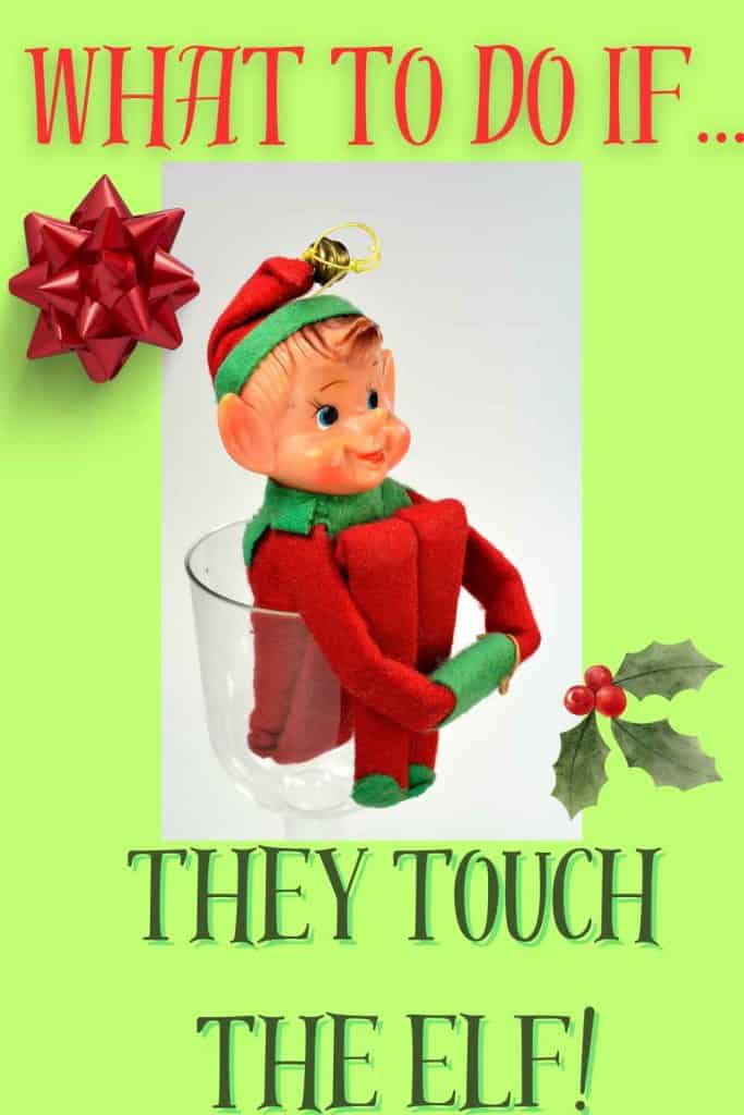 Graphic with elf on a shelf in a glass with text “what to do if they touch the elf” 